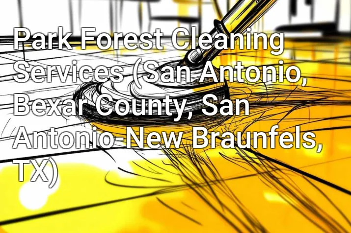 Park Forest Cleaning Services (San Antonio, Bexar County, San Antonio-New Braunfels, TX)