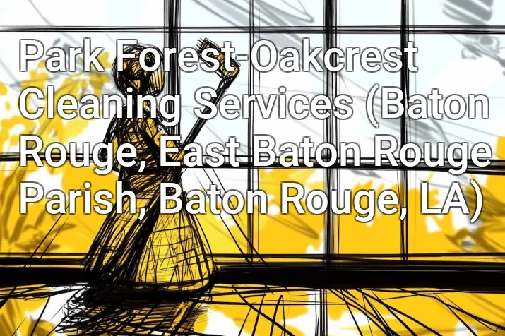 Park Forest-Oakcrest Cleaning Services (Baton Rouge, East Baton Rouge Parish, Baton Rouge, LA)