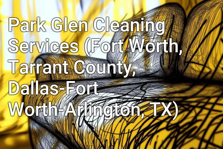 Park Glen Cleaning Services (Fort Worth, Tarrant County, Dallas-Fort Worth-Arlington, TX)