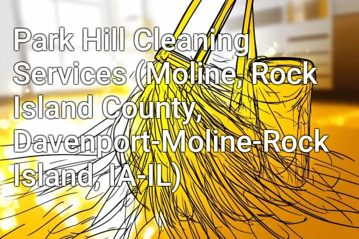 Park Hill Cleaning Services (Moline, Rock Island County, Davenport-Moline-Rock Island, IA-IL)