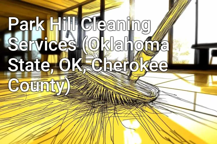 Park Hill Cleaning Services (Oklahoma State, OK, Cherokee County)