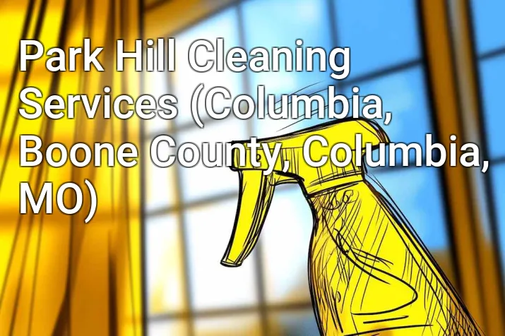 Park Hill Cleaning Services (Columbia, Boone County, Columbia, MO)