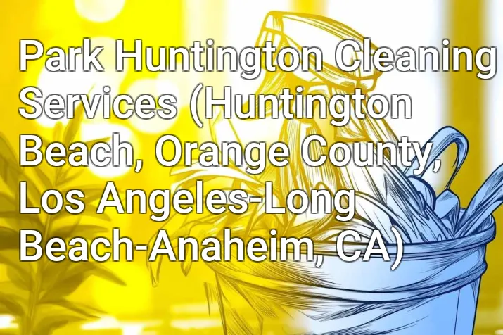 Park Huntington Cleaning Services (Huntington Beach, Orange County, Los Angeles-Long Beach-Anaheim, CA)