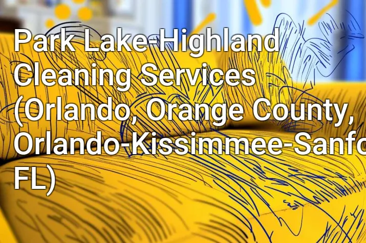 Park Lake-Highland Cleaning Services (Orlando, Orange County, Orlando-Kissimmee-Sanford, FL)