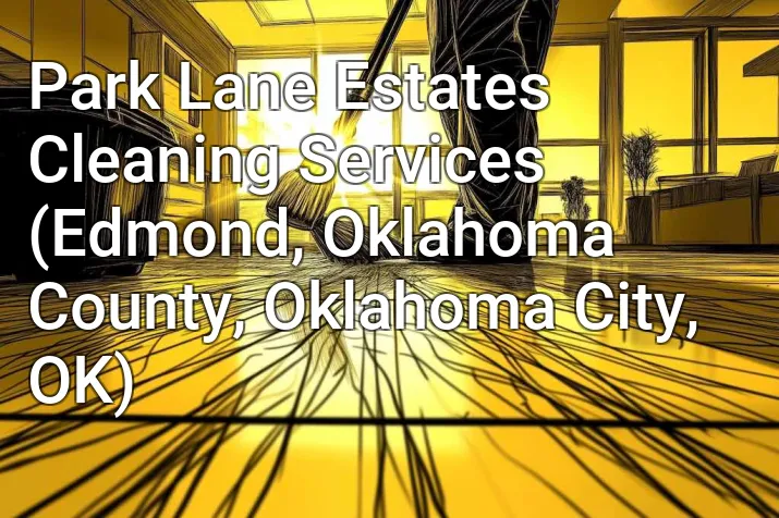 Park Lane Estates Cleaning Services (Edmond, Oklahoma County, Oklahoma City, OK)