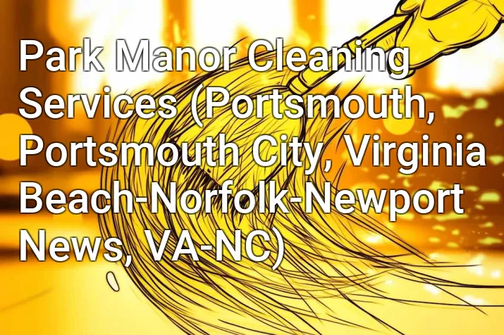 Park Manor Cleaning Services (Portsmouth, Portsmouth City, Virginia Beach-Norfolk-Newport News, VA-NC)