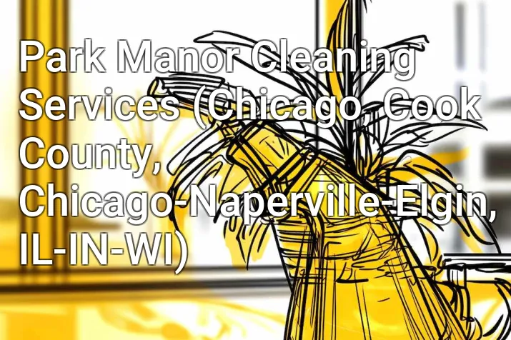 Park Manor Cleaning Services (Chicago, Cook County, Chicago-Naperville-Elgin, IL-IN-WI)