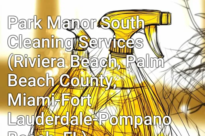 Park Manor South Cleaning Services (Riviera Beach, Palm Beach County, Miami-Fort Lauderdale-Pompano Beach, FL)