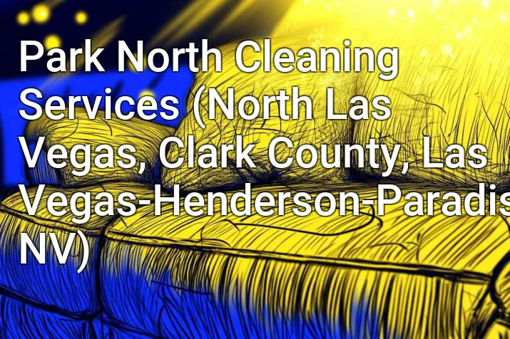 Park North Cleaning Services (North Las Vegas, Clark County, Las Vegas-Henderson-Paradise, NV)