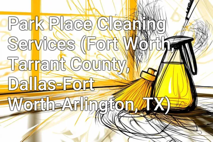 Park Place Cleaning Services (Fort Worth, Tarrant County, Dallas-Fort Worth-Arlington, TX)