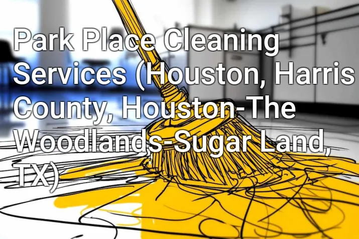 Park Place Cleaning Services (Houston, Harris County, Houston-The Woodlands-Sugar Land, TX)