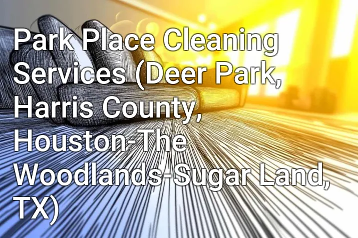 Park Place Cleaning Services (Deer Park, Harris County, Houston-The Woodlands-Sugar Land, TX)