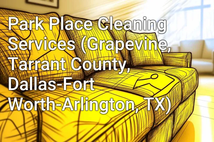 Park Place Cleaning Services (Grapevine, Tarrant County, Dallas-Fort Worth-Arlington, TX)