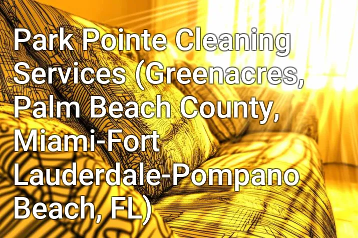 Park Pointe Cleaning Services (Greenacres, Palm Beach County, Miami-Fort Lauderdale-Pompano Beach, FL)