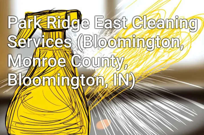 Park Ridge East Cleaning Services (Bloomington, Monroe County, Bloomington, IN)