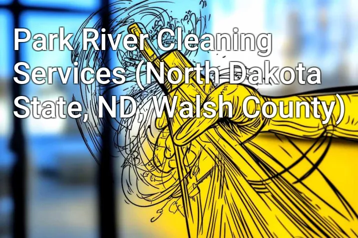 Park River Cleaning Services (North Dakota State, ND, Walsh County)