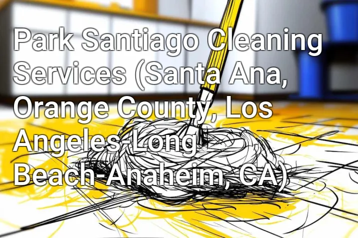 Park Santiago Cleaning Services (Santa Ana, Orange County, Los Angeles-Long Beach-Anaheim, CA)