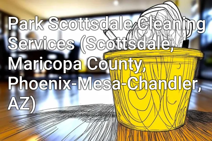 Park Scottsdale Cleaning Services (Scottsdale, Maricopa County, Phoenix-Mesa-Chandler, AZ)