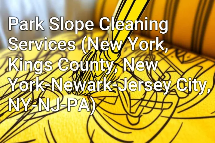 Park Slope Cleaning Services (New York, Kings County, New York-Newark-Jersey City, NY-NJ-PA)