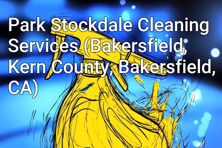 Park Stockdale Cleaning Services (Bakersfield, Kern County, Bakersfield, CA)