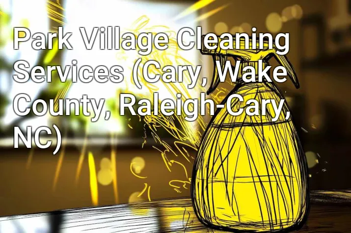 Park Village Cleaning Services (Cary, Wake County, Raleigh-Cary, NC)
