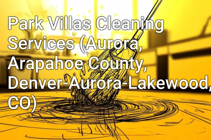 Park Villas Cleaning Services (Aurora, Arapahoe County, Denver-Aurora-Lakewood, CO)