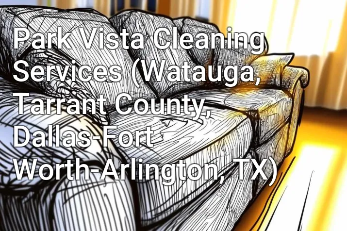 Park Vista Cleaning Services (Watauga, Tarrant County, Dallas-Fort Worth-Arlington, TX)