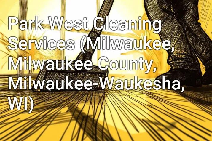 Park West Cleaning Services (Milwaukee, Milwaukee County, Milwaukee-Waukesha, WI)