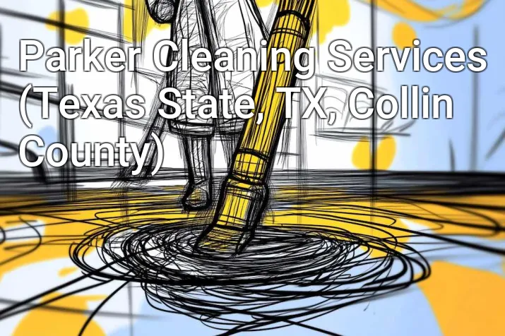 Parker Cleaning Services (Texas State, TX, Collin County)