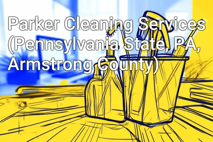Parker Cleaning Services (Pennsylvania State, PA, Armstrong County)