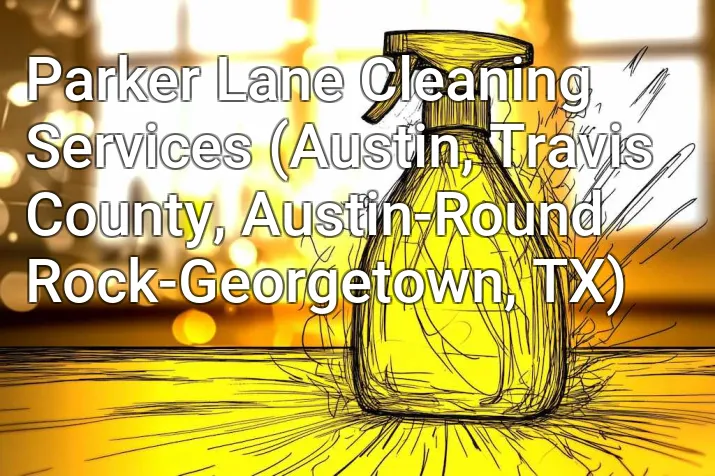 Parker Lane Cleaning Services (Austin, Travis County, Austin-Round Rock-Georgetown, TX)