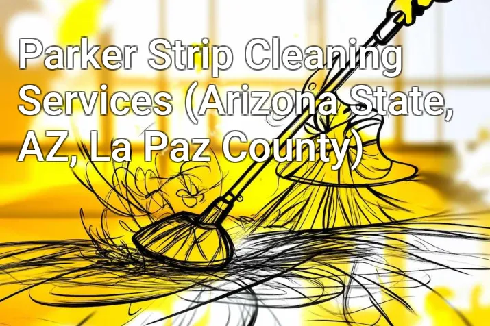 Parker Strip Cleaning Services (Arizona State, AZ, La Paz County)
