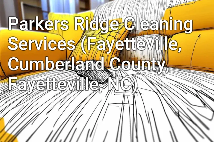 Parkers Ridge Cleaning Services (Fayetteville, Cumberland County, Fayetteville, NC)