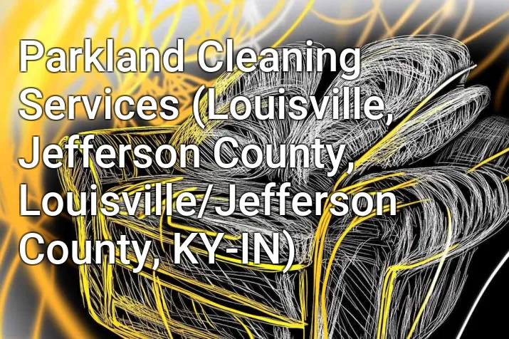 Parkland Cleaning Services (Louisville, Jefferson County, Louisville/Jefferson County, KY-IN)