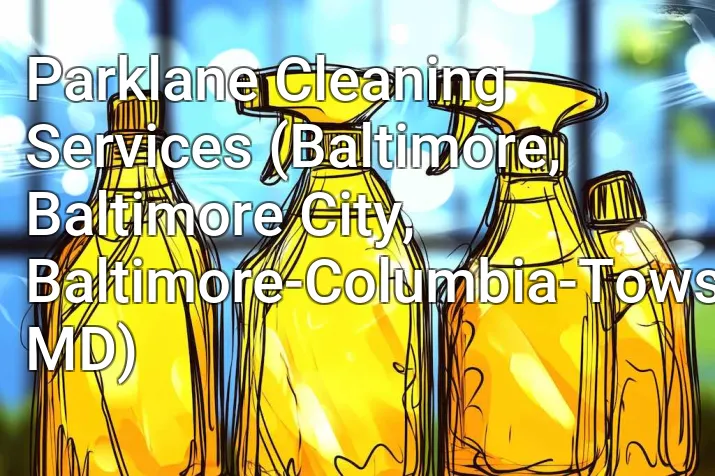 Parklane Cleaning Services (Baltimore, Baltimore City, Baltimore-Columbia-Towson, MD)