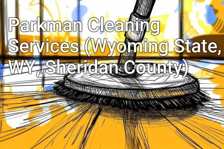 Parkman Cleaning Services (Wyoming State, WY, Sheridan County)