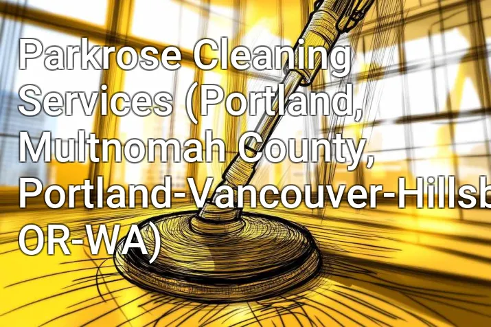 Parkrose Cleaning Services (Portland, Multnomah County, Portland-Vancouver-Hillsboro, OR-WA)