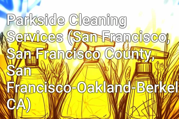 Parkside Cleaning Services (San Francisco, San Francisco County, San Francisco-Oakland-Berkeley, CA)