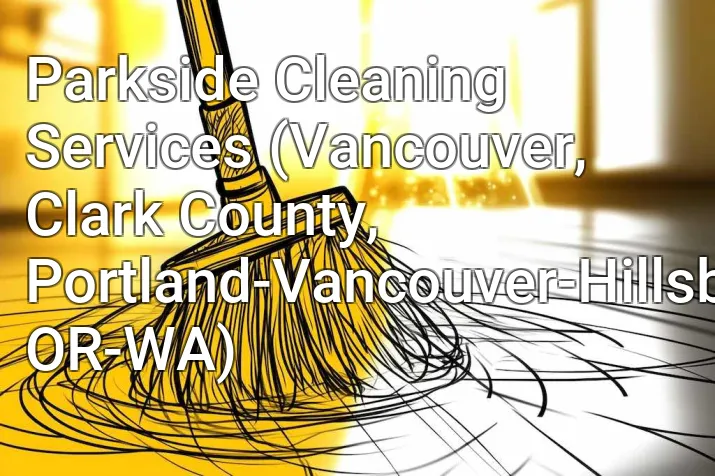 Parkside Cleaning Services (Vancouver, Clark County, Portland-Vancouver-Hillsboro, OR-WA)