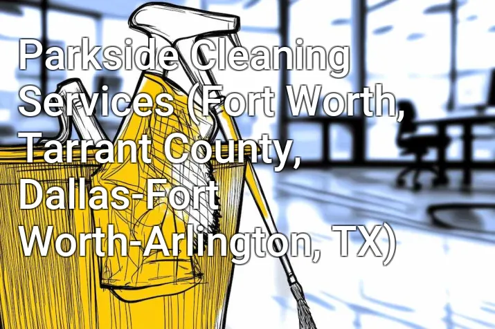 Parkside Cleaning Services (Fort Worth, Tarrant County, Dallas-Fort Worth-Arlington, TX)