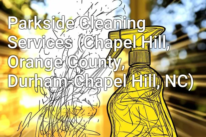Parkside Cleaning Services (Chapel Hill, Orange County, Durham-Chapel Hill, NC)