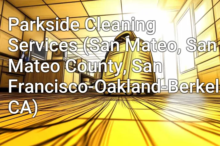 Parkside Cleaning Services (San Mateo, San Mateo County, San Francisco-Oakland-Berkeley, CA)
