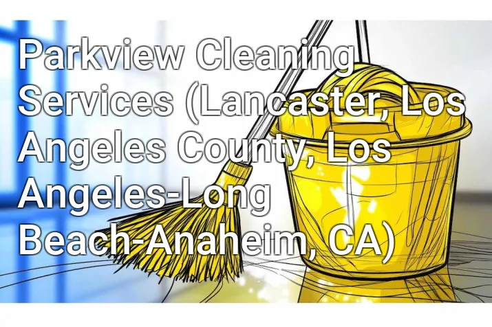 Parkview Cleaning Services (Lancaster, Los Angeles County, Los Angeles-Long Beach-Anaheim, CA)