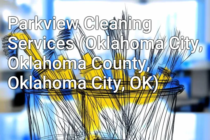 Parkview Cleaning Services (Oklahoma City, Oklahoma County, Oklahoma City, OK)