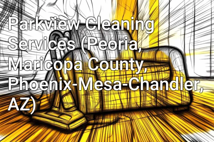 Parkview Cleaning Services (Peoria, Maricopa County, Phoenix-Mesa-Chandler, AZ)