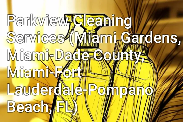 Parkview Cleaning Services (Miami Gardens, Miami-Dade County, Miami-Fort Lauderdale-Pompano Beach, FL)