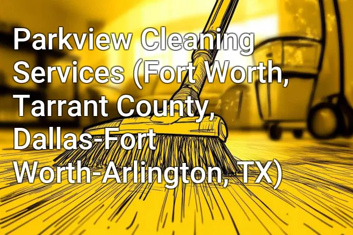 Parkview Cleaning Services (Fort Worth, Tarrant County, Dallas-Fort Worth-Arlington, TX)