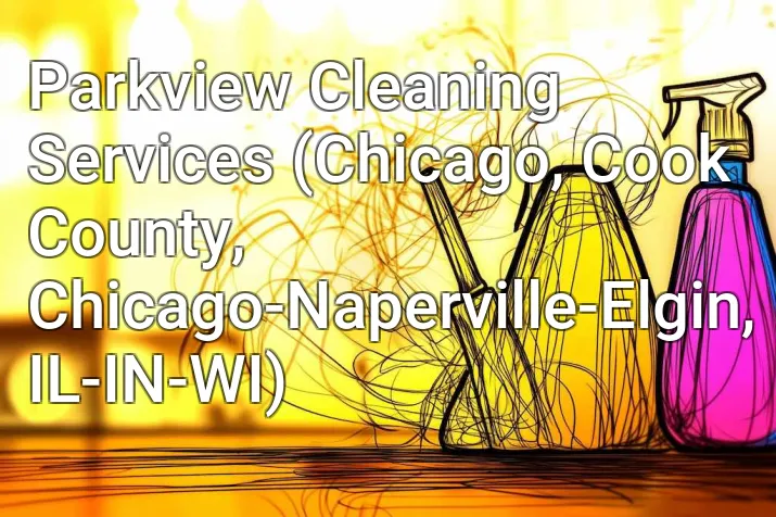 Parkview Cleaning Services (Chicago, Cook County, Chicago-Naperville-Elgin, IL-IN-WI)