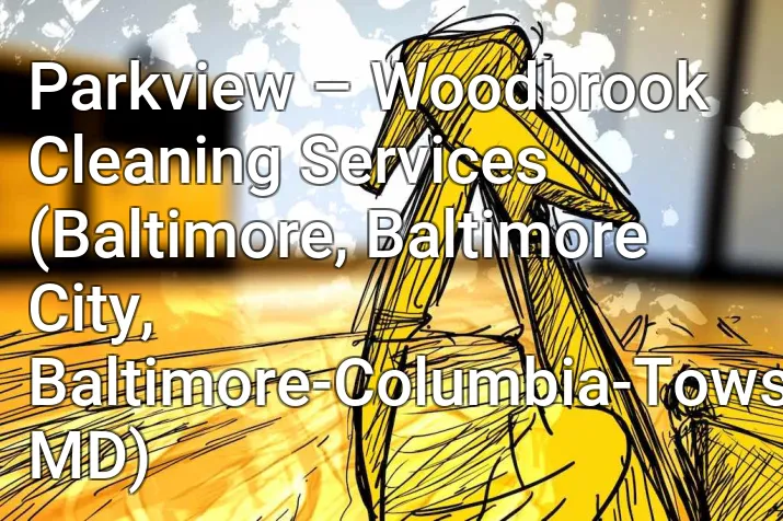 Parkview – Woodbrook Cleaning Services (Baltimore, Baltimore City, Baltimore-Columbia-Towson, MD)