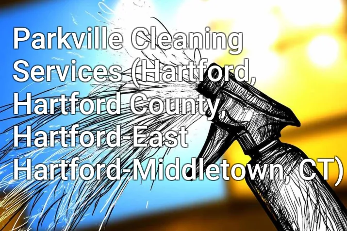 Parkville Cleaning Services (Hartford, Hartford County, Hartford-East Hartford-Middletown, CT)